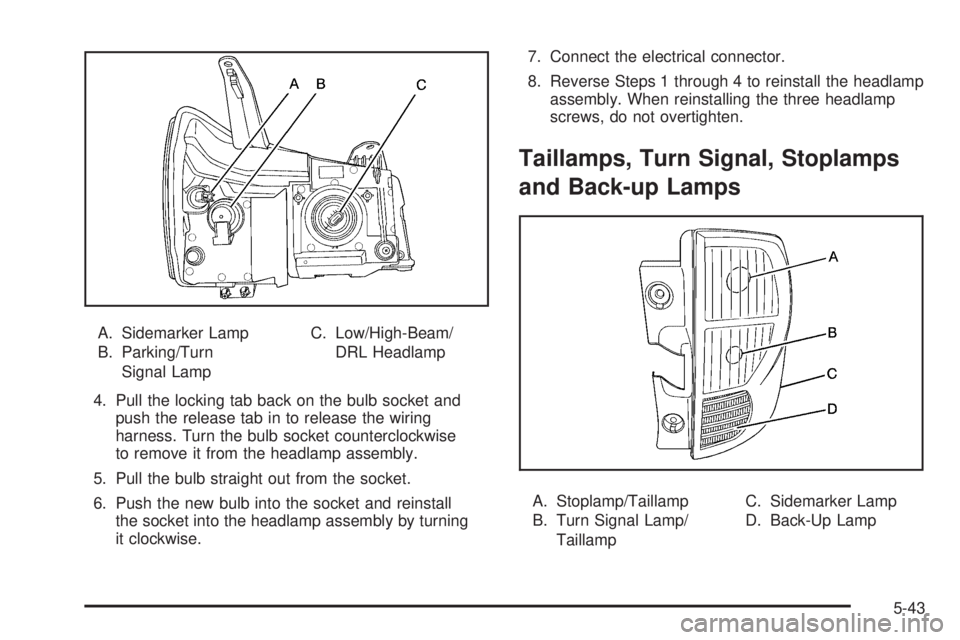 PONTIAC TORRENT 2006  Owners Manual A. Sidemarker Lamp
B. Parking/Turn
Signal LampC. Low/High-Beam/
DRL Headlamp
4. Pull the locking tab back on the bulb socket and
push the release tab in to release the wiring
harness. Turn the bulb so