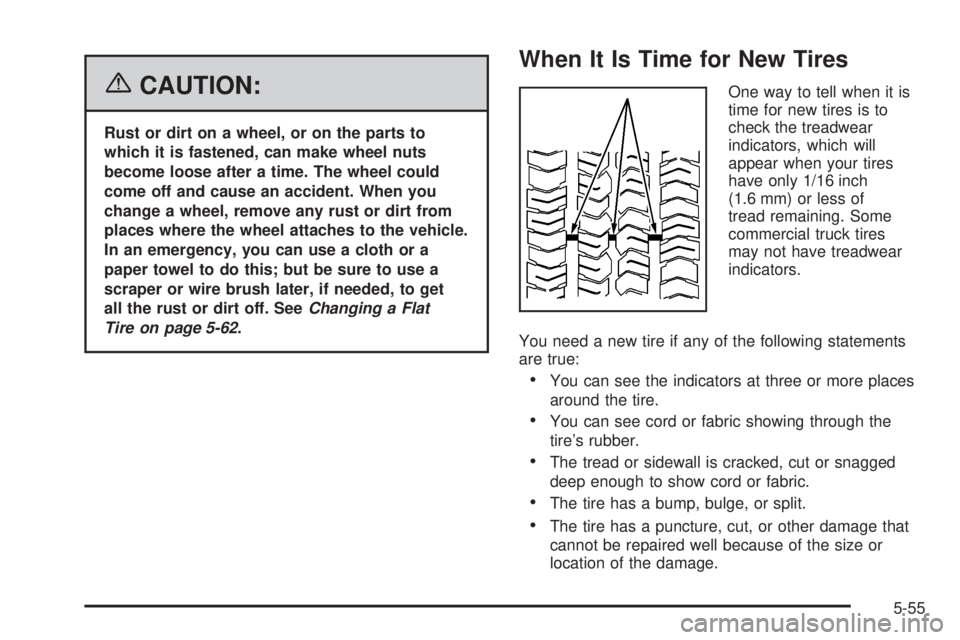 PONTIAC TORRENT 2006  Owners Manual {CAUTION:
Rust or dirt on a wheel, or on the parts to
which it is fastened, can make wheel nuts
become loose after a time. The wheel could
come off and cause an accident. When you
change a wheel, remo