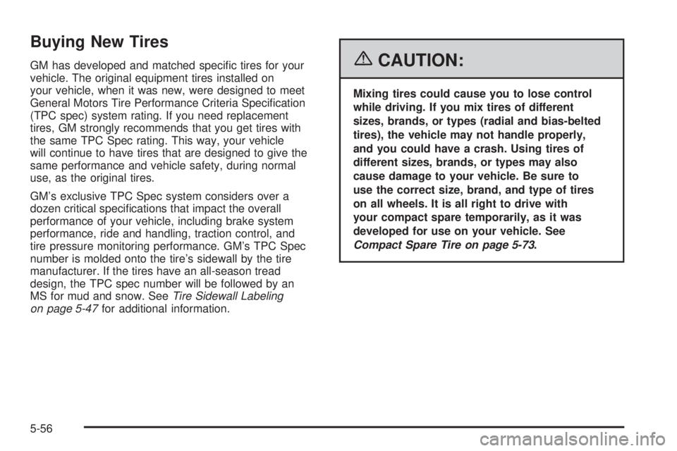 PONTIAC TORRENT 2006  Owners Manual Buying New Tires
GM has developed and matched speci�c tires for your
vehicle. The original equipment tires installed on
your vehicle, when it was new, were designed to meet
General Motors Tire Perform