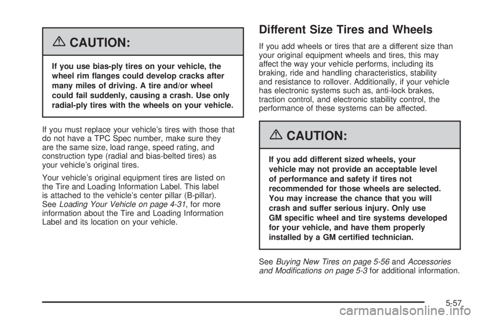 PONTIAC TORRENT 2006  Owners Manual {CAUTION:
If you use bias-ply tires on your vehicle, the
wheel rim �anges could develop cracks after
many miles of driving. A tire and/or wheel
could fail suddenly, causing a crash. Use only
radial-pl