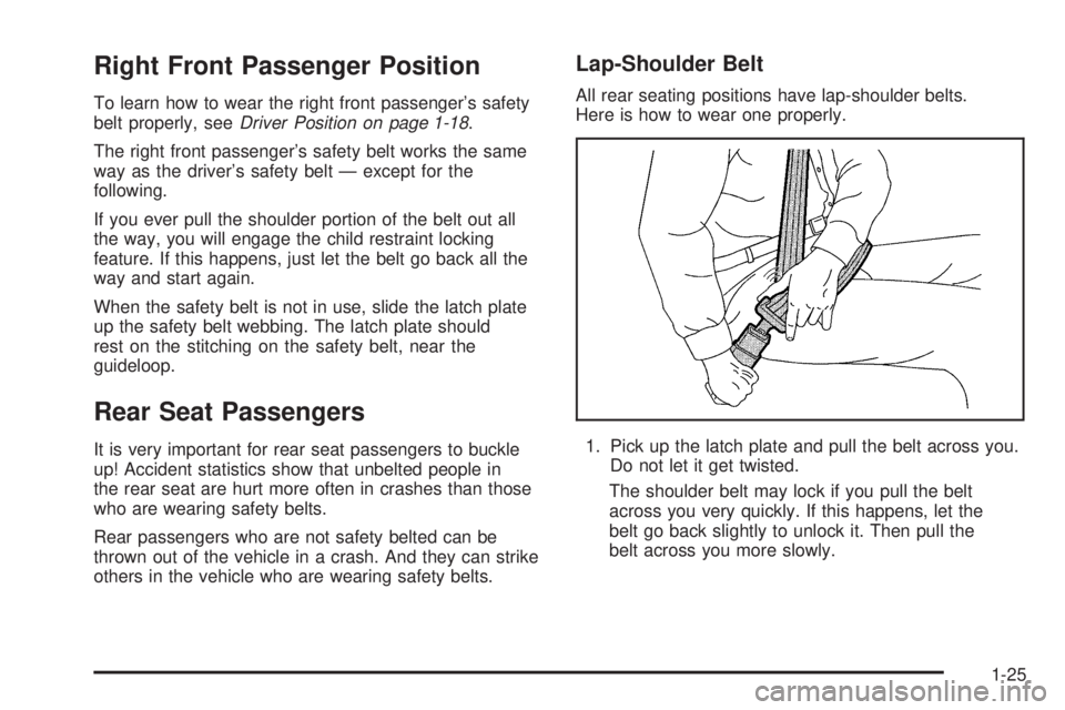 PONTIAC TORRENT 2006  Owners Manual Right Front Passenger Position
To learn how to wear the right front passenger’s safety
belt properly, seeDriver Position on page 1-18.
The right front passenger’s safety belt works the same
way as