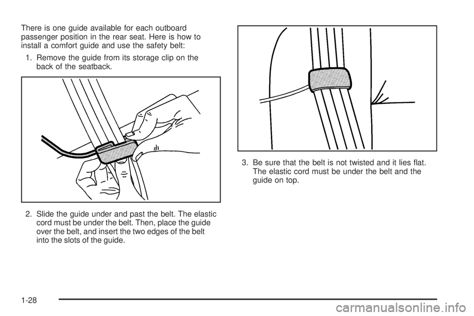 PONTIAC TORRENT 2006 Owners Guide There is one guide available for each outboard
passenger position in the rear seat. Here is how to
install a comfort guide and use the safety belt:
1. Remove the guide from its storage clip on the
bac PONTIAC TORRENT 2006 Owners Guide There is one guide available for each outboard
passenger position in the rear seat. Here is how to
install a comfort guide and use the safety belt:
1. Remove the guide from its storage clip on the
bac