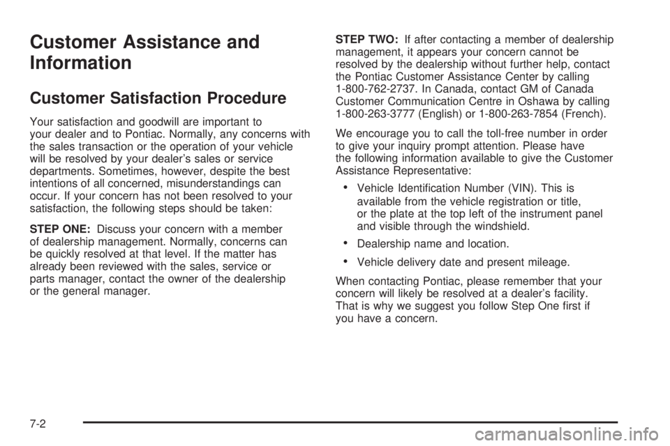 PONTIAC TORRENT 2006  Owners Manual Customer Assistance and
Information
Customer Satisfaction Procedure
Your satisfaction and goodwill are important to
your dealer and to Pontiac. Normally, any concerns with
the sales transaction or the