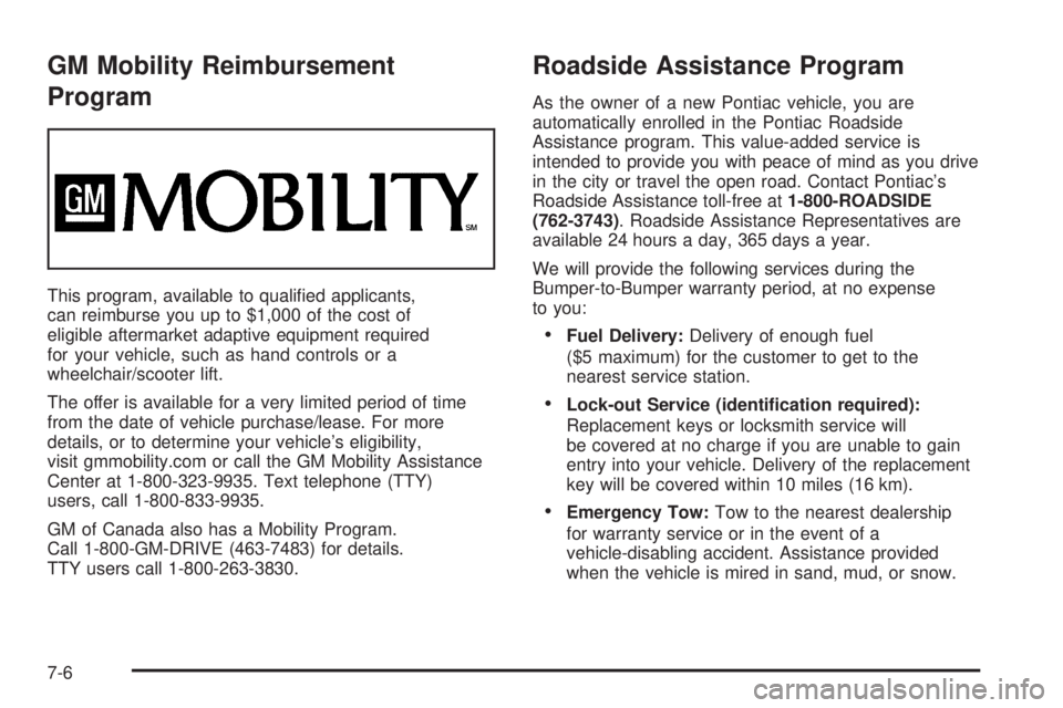 PONTIAC TORRENT 2006  Owners Manual GM Mobility Reimbursement
Program
This program, available to quali�ed applicants,
can reimburse you up to $1,000 of the cost of
eligible aftermarket adaptive equipment required
for your vehicle, such 