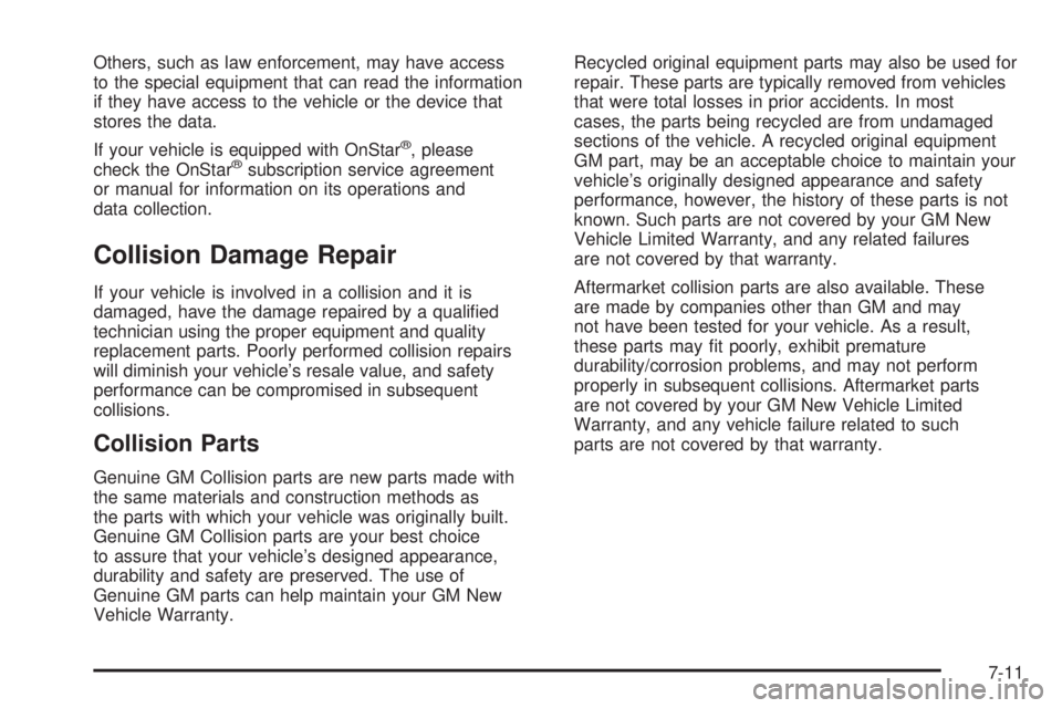 PONTIAC TORRENT 2006  Owners Manual Others, such as law enforcement, may have access
to the special equipment that can read the information
if they have access to the vehicle or the device that
stores the data.
If your vehicle is equipp