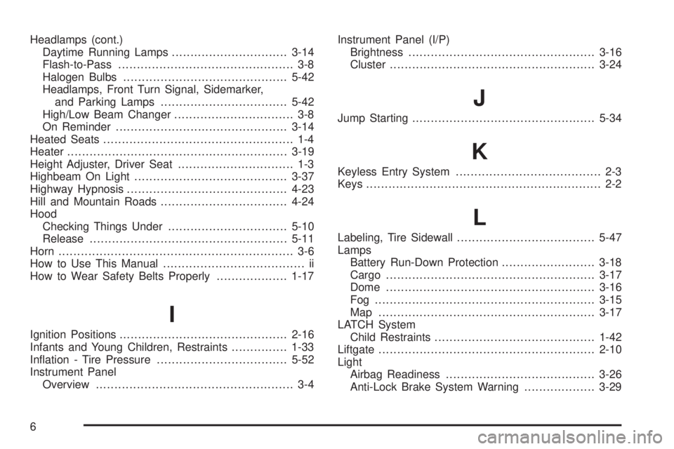 PONTIAC TORRENT 2006  Owners Manual Headlamps (cont.)
Daytime Running Lamps...............................3-14
Flash-to-Pass............................................... 3-8
Halogen Bulbs............................................5-4