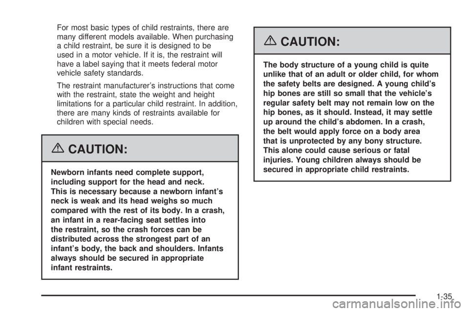 PONTIAC TORRENT 2006 Service Manual For most basic types of child restraints, there are
many different models available. When purchasing
a child restraint, be sure it is designed to be
used in a motor vehicle. If it is, the restraint wi