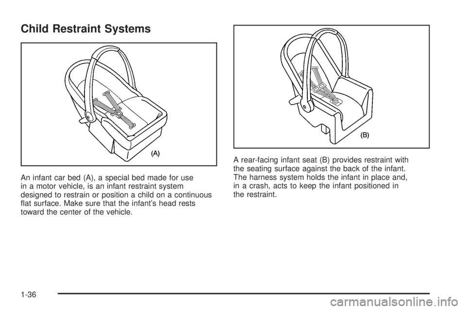PONTIAC TORRENT 2006 Service Manual Child Restraint Systems
An infant car bed (A), a special bed made for use
in a motor vehicle, is an infant restraint system
designed to restrain or position a child on a continuous
�at surface. Make s