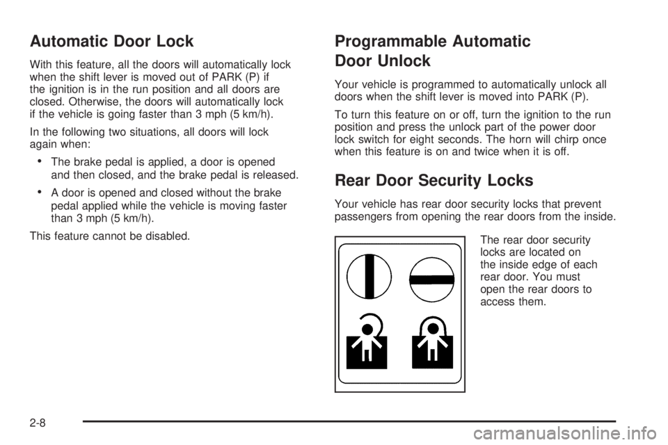 PONTIAC TORRENT 2006 Manual PDF Automatic Door Lock
With this feature, all the doors will automatically lock
when the shift lever is moved out of PARK (P) if
the ignition is in the run position and all doors are
closed. Otherwise, t PONTIAC TORRENT 2006 Manual PDF Automatic Door Lock
With this feature, all the doors will automatically lock
when the shift lever is moved out of PARK (P) if
the ignition is in the run position and all doors are
closed. Otherwise, t