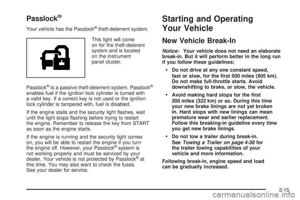 PONTIAC TORRENT 2006 Manual Online Passlock®
Your vehicle has the Passlock®theft-deterrent system.
This light will come
on for the theft-deterent
system and is located
on the instrument
panel cluster.
Passlock
®is a passive theft-de PONTIAC TORRENT 2006 Manual Online Passlock®
Your vehicle has the Passlock®theft-deterrent system.
This light will come
on for the theft-deterent
system and is located
on the instrument
panel cluster.
Passlock
®is a passive theft-de