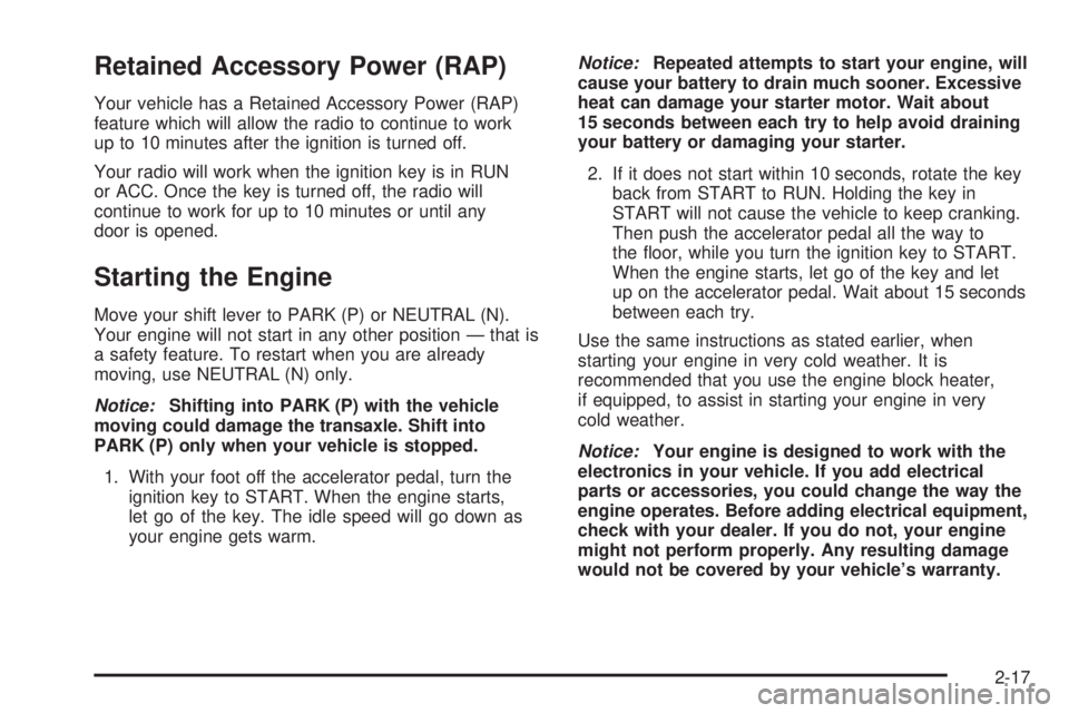 PONTIAC TORRENT 2006 Manual Online Retained Accessory Power (RAP)
Your vehicle has a Retained Accessory Power (RAP)
feature which will allow the radio to continue to work
up to 10 minutes after the ignition is turned off.
Your radio wi PONTIAC TORRENT 2006 Manual Online Retained Accessory Power (RAP)
Your vehicle has a Retained Accessory Power (RAP)
feature which will allow the radio to continue to work
up to 10 minutes after the ignition is turned off.
Your radio wi