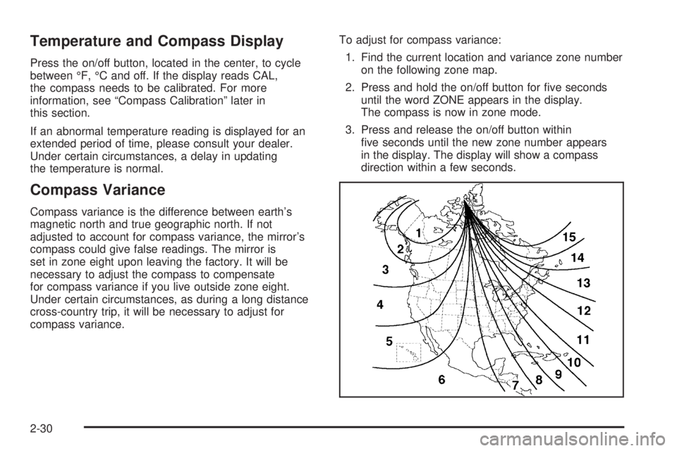 PONTIAC TORRENT 2006  Owners Manual Temperature and Compass Display
Press the on/off button, located in the center, to cycle
between °F, °C and off. If the display reads CAL,
the compass needs to be calibrated. For more
information, s