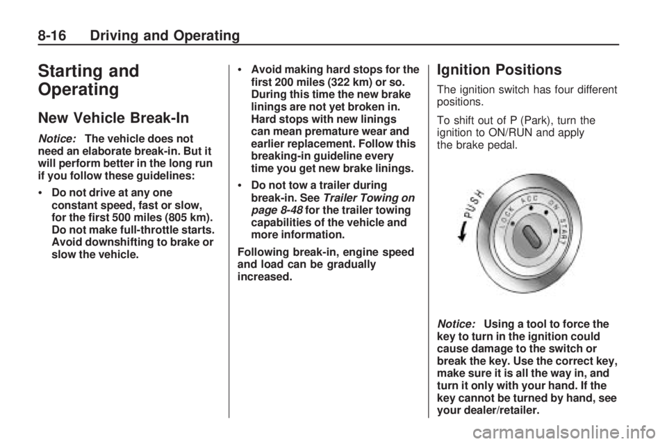 PONTIAC VIBE 2010 Owners Manual Starting and
Operating
New Vehicle Break-In
Notice:The vehicle does not
need an elaborate break-in. But it
will perform better in the long run
if you follow these guidelines:
Do not drive at any one
c PONTIAC VIBE 2010 Owners Manual Starting and
Operating
New Vehicle Break-In
Notice:The vehicle does not
need an elaborate break-in. But it
will perform better in the long run
if you follow these guidelines:
Do not drive at any one
c