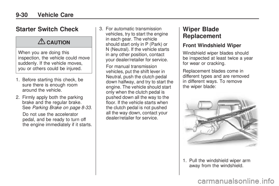 PONTIAC VIBE 2010 Manual PDF Starter Switch Check
{CAUTION
When you are doing this
inspection, the vehicle could move
suddenly. If the vehicle moves,
you or others could be injured.
1. Before starting this check, be sure there is PONTIAC VIBE 2010 Manual PDF Starter Switch Check
{CAUTION
When you are doing this
inspection, the vehicle could move
suddenly. If the vehicle moves,
you or others could be injured.
1. Before starting this check, be sure there is