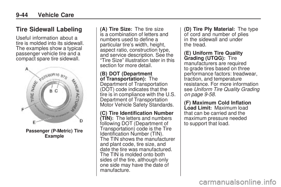 PONTIAC VIBE 2010 Owners Manual Tire Sidewall Labeling
Useful information about a
tire is molded into its sidewall.
The examples show a typical
passenger vehicle tire and a
compact spare tire sidewall.(A) Tire Size
:The tire size
is PONTIAC VIBE 2010 Owners Manual Tire Sidewall Labeling
Useful information about a
tire is molded into its sidewall.
The examples show a typical
passenger vehicle tire and a
compact spare tire sidewall.(A) Tire Size
:The tire size
is