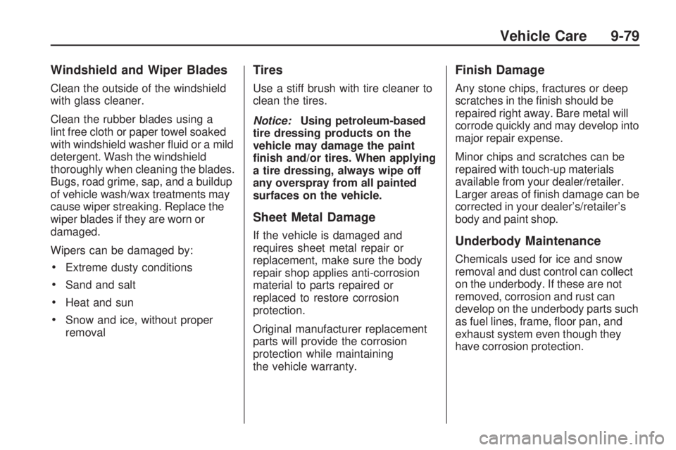PONTIAC VIBE 2010  Owners Manual Windshield and Wiper Blades
Clean the outside of the windshield
with glass cleaner.
Clean the rubber blades using a
lint free cloth or paper towel soaked
with windshield washer ﬂuid or a mild
deterg