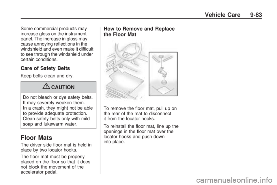 PONTIAC VIBE 2010  Owners Manual Some commercial products may
increase gloss on the instrument
panel. The increase in gloss may
cause annoying reﬂections in the
windshield and even make it difficult
to see through the windshield un