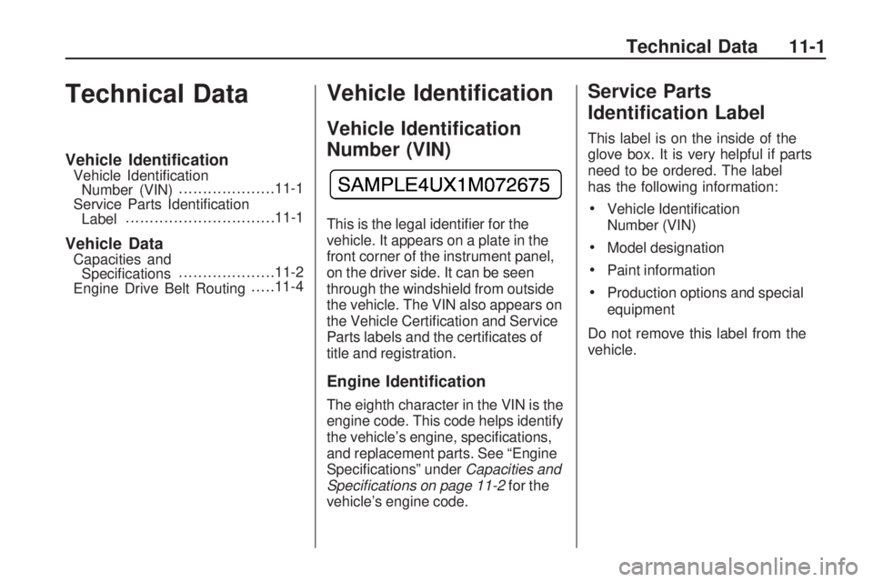 PONTIAC VIBE 2010  Owners Manual Technical Data
Vehicle Identi�cationVehicle IdentiﬁcationNumber (VIN) ...................
.11-1
Service Parts Identiﬁcation Label ..............................
.11-1
Vehicle DataCapacities and
Sp
