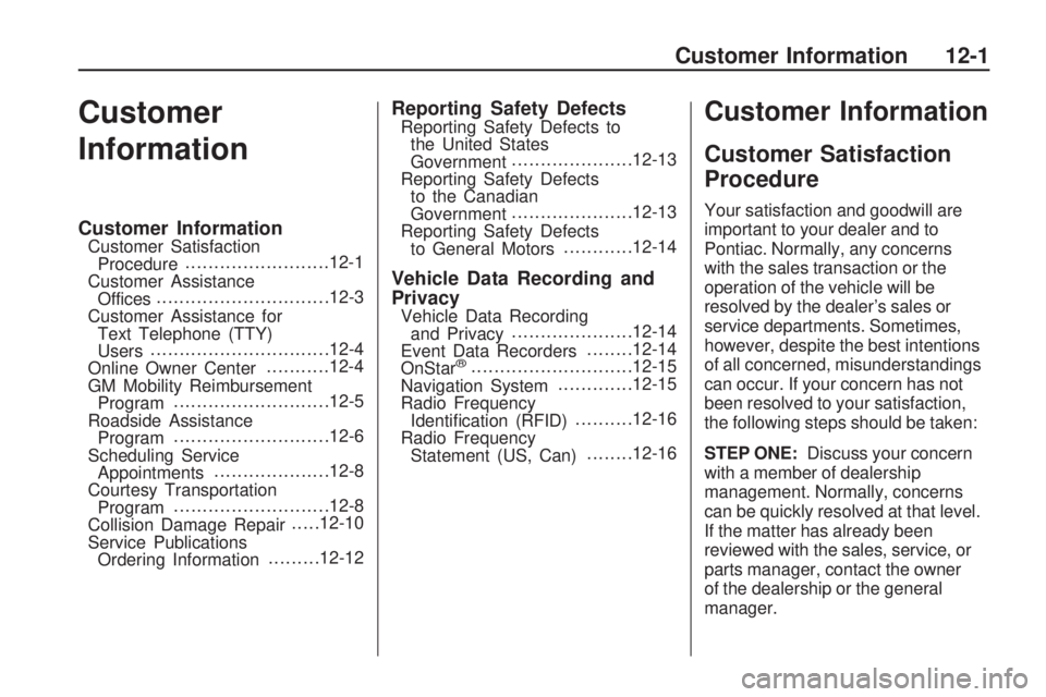 PONTIAC VIBE 2010 Owners Manual Customer
Information
Customer InformationCustomer SatisfactionProcedure ........................
.12-1
Customer Assistance Offices .............................
.12-3
Customer Assistance for Text Tele PONTIAC VIBE 2010 Owners Manual Customer
Information
Customer InformationCustomer SatisfactionProcedure ........................
.12-1
Customer Assistance Offices .............................
.12-3
Customer Assistance for Text Tele