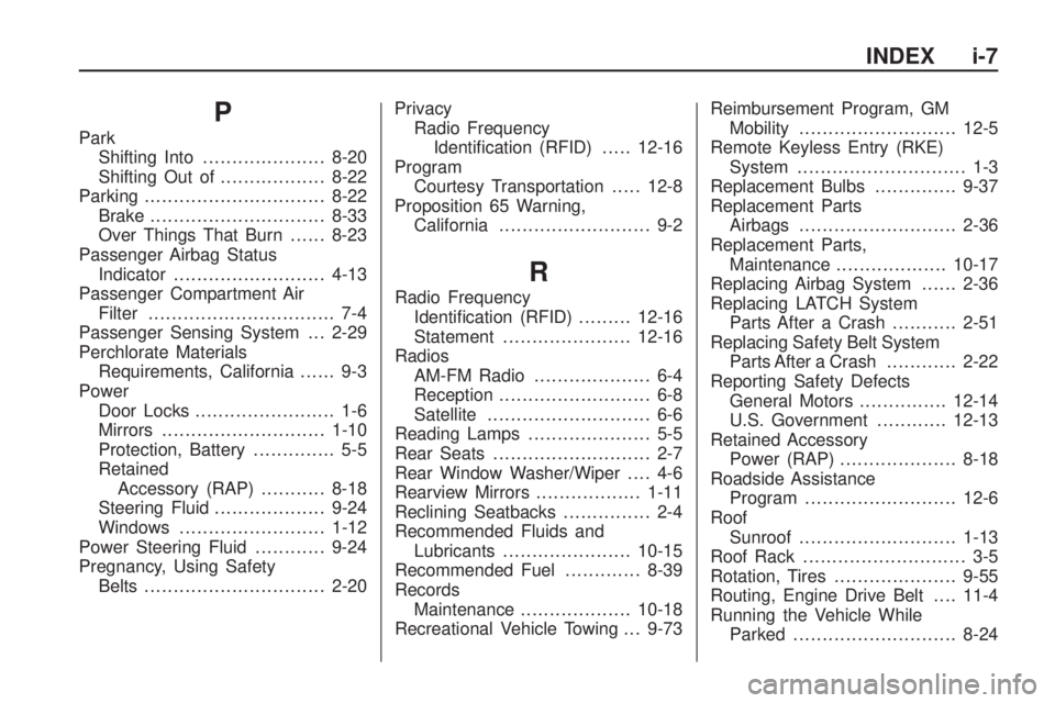 PONTIAC VIBE 2010  Owners Manual P
ParkShifting Into ..................... 8-20
Shifting Out of ..................8-22
Parking ............................... 8-22
Brake .............................. 8-33
Over Things That Burn .....