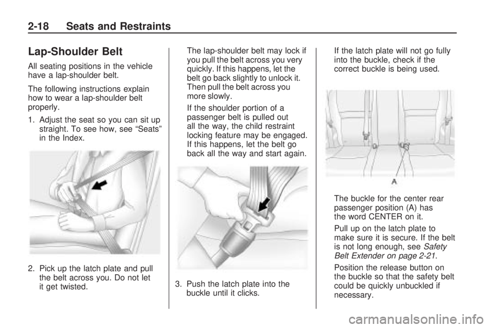 PONTIAC VIBE 2010  Owners Manual Lap-Shoulder Belt
All seating positions in the vehicle
have a lap-shoulder belt.
The following instructions explain
how to wear a lap-shoulder belt
properly.
1. Adjust the seat so you can sit upstraig