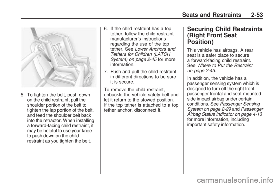 PONTIAC VIBE 2010 Manual PDF 5. To tighten the belt, push downon the child restraint, pull the
shoulder portion of the belt to
tighten the lap portion of the belt,
and feed the shoulder belt back
into the retractor. When installi PONTIAC VIBE 2010 Manual PDF 5. To tighten the belt, push downon the child restraint, pull the
shoulder portion of the belt to
tighten the lap portion of the belt,
and feed the shoulder belt back
into the retractor. When installi
