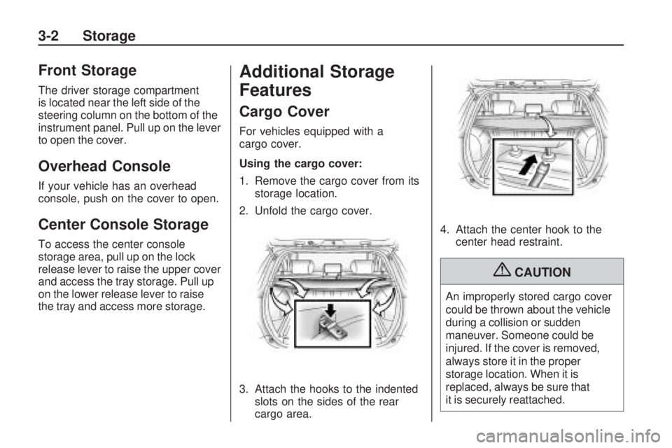 PONTIAC VIBE 2010 Manual PDF Front Storage
The driver storage compartment
is located near the left side of the
steering column on the bottom of the
instrument panel. Pull up on the lever
to open the cover.
Overhead Console
If you PONTIAC VIBE 2010 Manual PDF Front Storage
The driver storage compartment
is located near the left side of the
steering column on the bottom of the
instrument panel. Pull up on the lever
to open the cover.
Overhead Console
If you