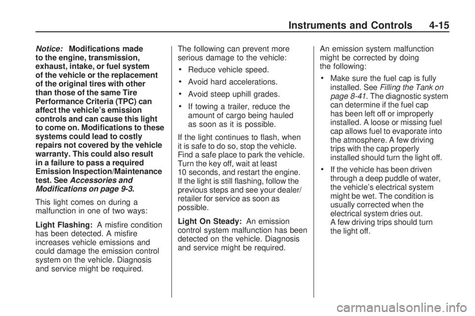 PONTIAC VIBE 2010 User Guide Notice:Modi�cations made
to the engine, transmission,
exhaust, intake, or fuel system
of the vehicle or the replacement
of the original tires with other
than those of the same Tire
Performance Criteri
