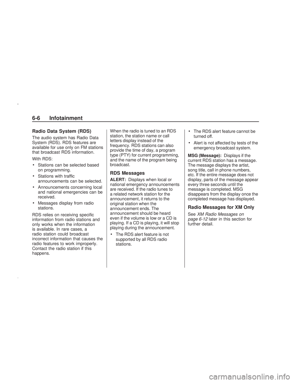PONTIAC VIBE 2009  Owners Manual Radio Data System (RDS)
The audio system has Radio Data
System (RDS). RDS features are
available for use only on FM stations
that broadcast RDS information.
With RDS:
Stations can be selected based
on