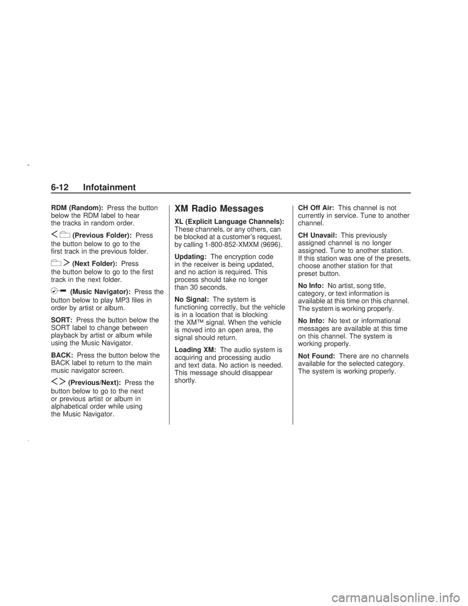 PONTIAC VIBE 2009  Owners Manual RDM (Random):Press the button
below the RDM label to hear
the tracks in random order.
Sc(Previous Folder):Press
the button below to go to the
�rst track in the previous folder.
cT(Next Folder):Press
t