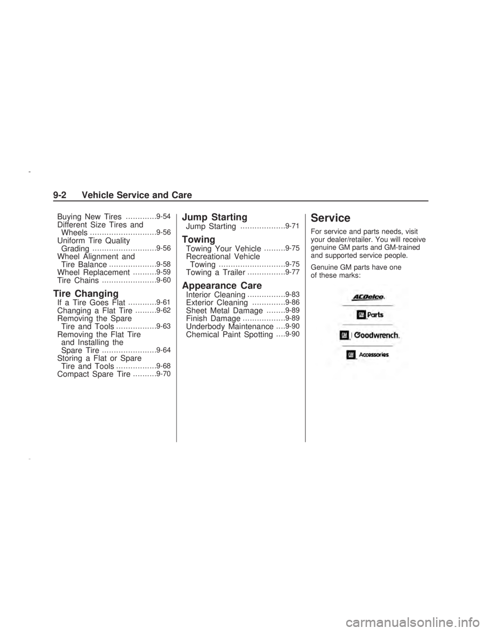 PONTIAC VIBE 2009  Owners Manual Buying New Tires.............9-54
Different Size Tires and
Wheels............................9-56
Uniform Tire Quality
Grading...........................9-56
Wheel Alignment and
Tire Balance..........