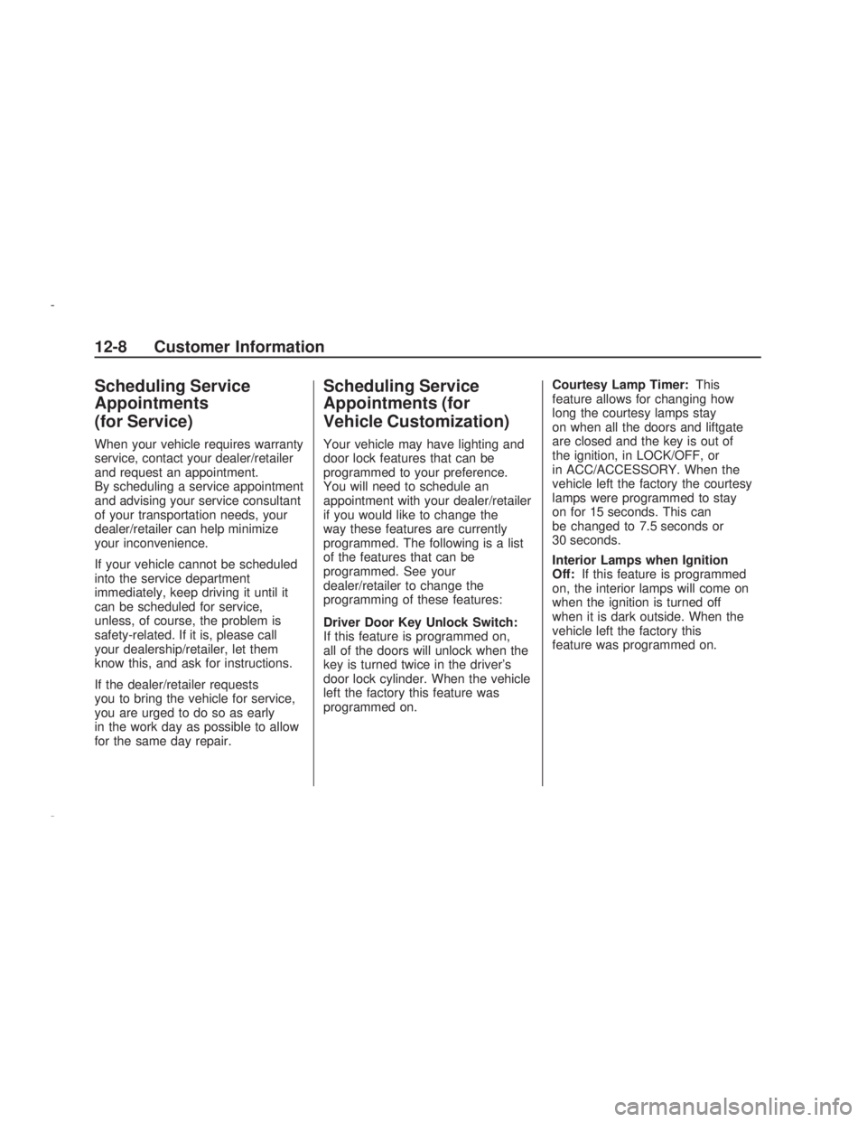 PONTIAC VIBE 2009  Owners Manual Scheduling Service
Appointments
(for Service)
When your vehicle requires warranty
service, contact your dealer/retailer
and request an appointment.
By scheduling a service appointment
and advising you