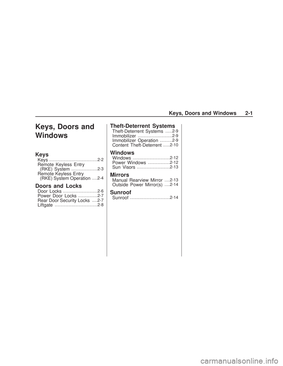 PONTIAC VIBE 2009  Owners Manual Keys, Doors and
Windows
Keys
Keys...................................2-2
Remote Keyless Entry
(RKE) System...................2-3
Remote Keyless Entry
(RKE) System Operation. . . .2-4
Doors and Locks
Do
