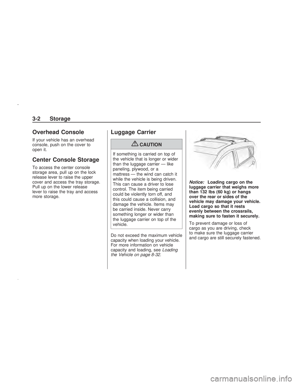 PONTIAC VIBE 2009 Manual PDF Overhead Console
If your vehicle has an overhead
console, push on the cover to
open it.
Center Console Storage
To access the center console
storage area, pull up on the lock
release lever to raise the PONTIAC VIBE 2009 Manual PDF Overhead Console
If your vehicle has an overhead
console, push on the cover to
open it.
Center Console Storage
To access the center console
storage area, pull up on the lock
release lever to raise the