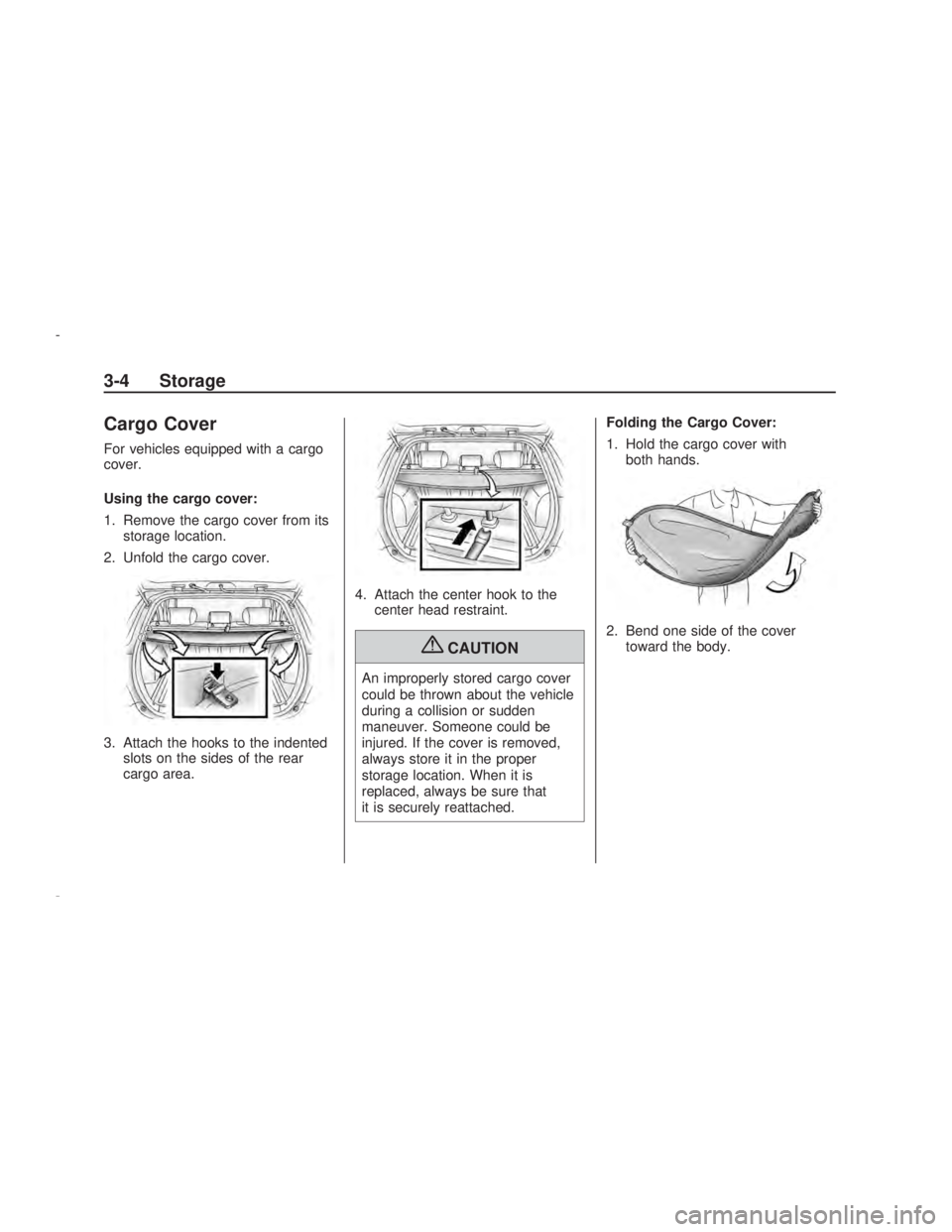 PONTIAC VIBE 2009 Manual PDF Cargo Cover
For vehicles equipped with a cargo
cover.
Using the cargo cover:
1. Remove the cargo cover from its
storage location.
2. Unfold the cargo cover.
3. Attach the hooks to the indented
slots o PONTIAC VIBE 2009 Manual PDF Cargo Cover
For vehicles equipped with a cargo
cover.
Using the cargo cover:
1. Remove the cargo cover from its
storage location.
2. Unfold the cargo cover.
3. Attach the hooks to the indented
slots o
