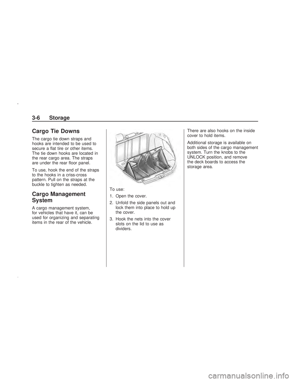 PONTIAC VIBE 2009 Manual PDF Cargo Tie Downs
The cargo tie down straps and
hooks are intended to be used to
secure a �at tire or other items.
The tie down hooks are located in
the rear cargo area. The straps
are under the rear �o