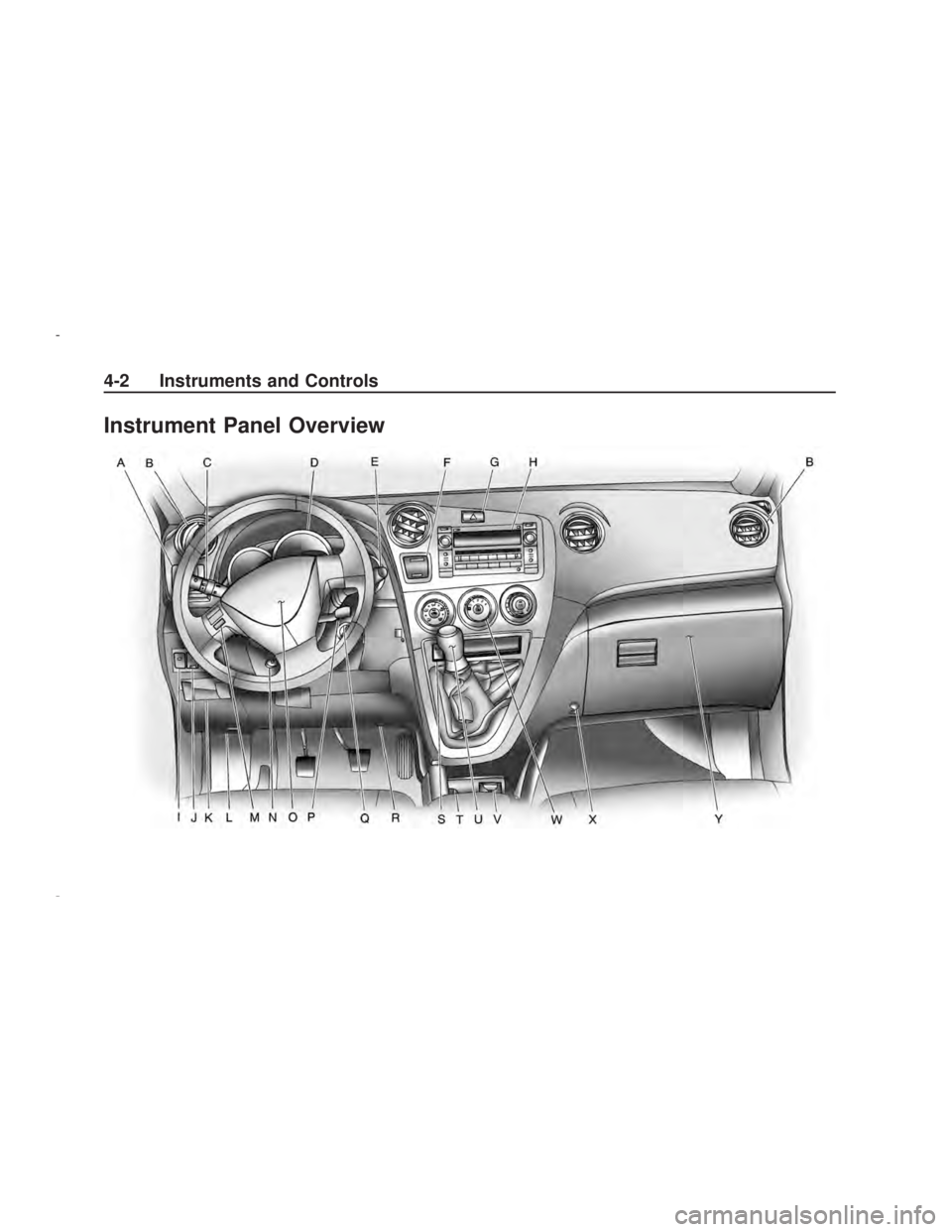 PONTIAC VIBE 2009 Manual Online Instrument Panel Overview
4-2 Instruments and Controls
2009 - Pontiac Vibe Owner Manual PONTIAC VIBE 2009 Manual Online Instrument Panel Overview
4-2 Instruments and Controls
2009 - Pontiac Vibe Owner Manual