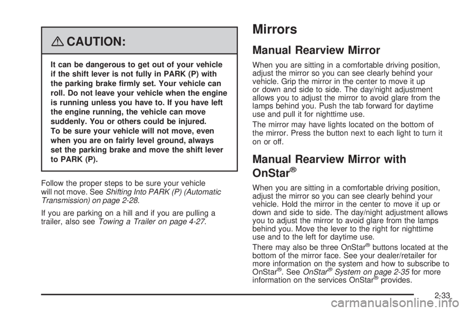 PONTIAC VIBE 2008 User Guide {CAUTION:
It can be dangerous to get out of your vehicle
if the shift lever is not fully in PARK (P) with
the parking brake �rmly set. Your vehicle can
roll. Do not leave your vehicle when the engine
