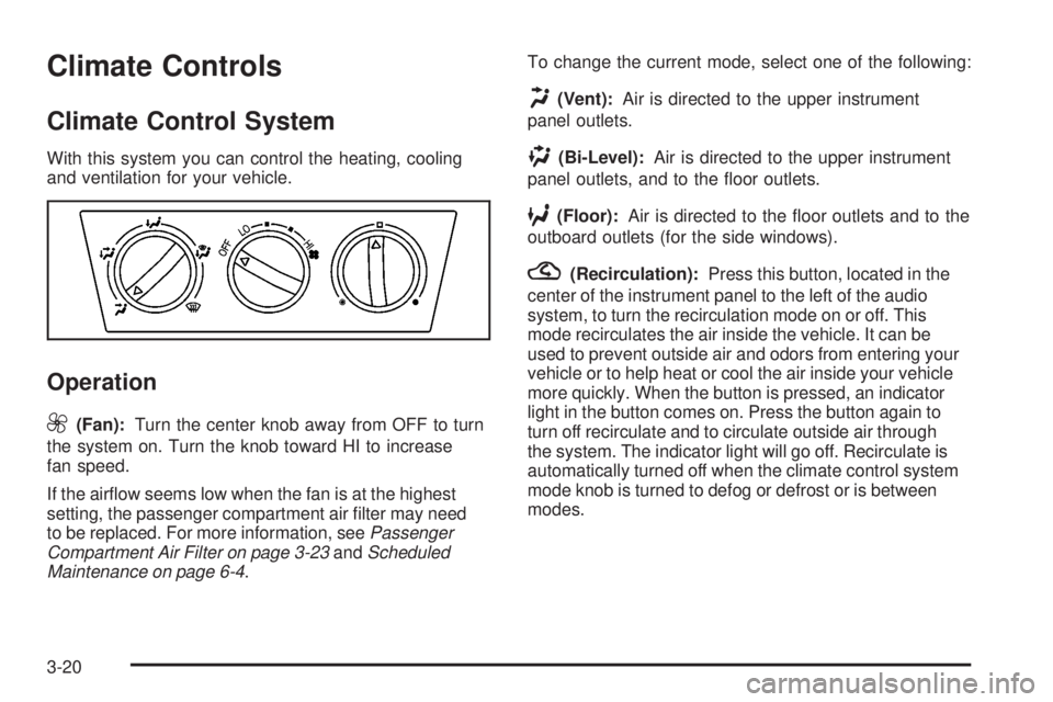 PONTIAC VIBE 2008  Owners Manual Climate Controls
Climate Control System
With this system you can control the heating, cooling
and ventilation for your vehicle.
Operation
9
(Fan):Turn the center knob away from OFF to turn
the system 