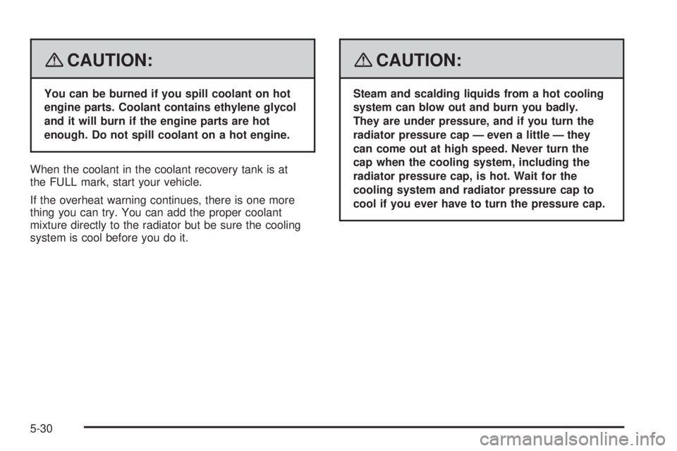 PONTIAC VIBE 2008 Owners Manual {CAUTION:
You can be burned if you spill coolant on hot
engine parts. Coolant contains ethylene glycol
and it will burn if the engine parts are hot
enough. Do not spill coolant on a hot engine.
When t PONTIAC VIBE 2008 Owners Manual {CAUTION:
You can be burned if you spill coolant on hot
engine parts. Coolant contains ethylene glycol
and it will burn if the engine parts are hot
enough. Do not spill coolant on a hot engine.
When t