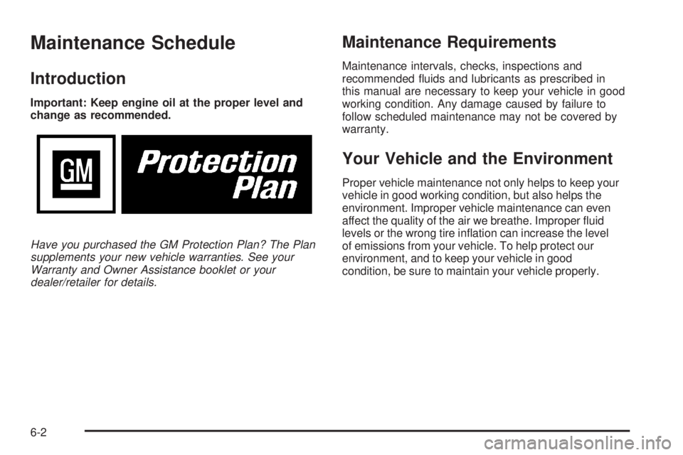PONTIAC VIBE 2008  Owners Manual Maintenance Schedule
Introduction
Important: Keep engine oil at the proper level and
change as recommended.
Have you purchased the GM Protection Plan? The Plan
supplements your new vehicle warranties.