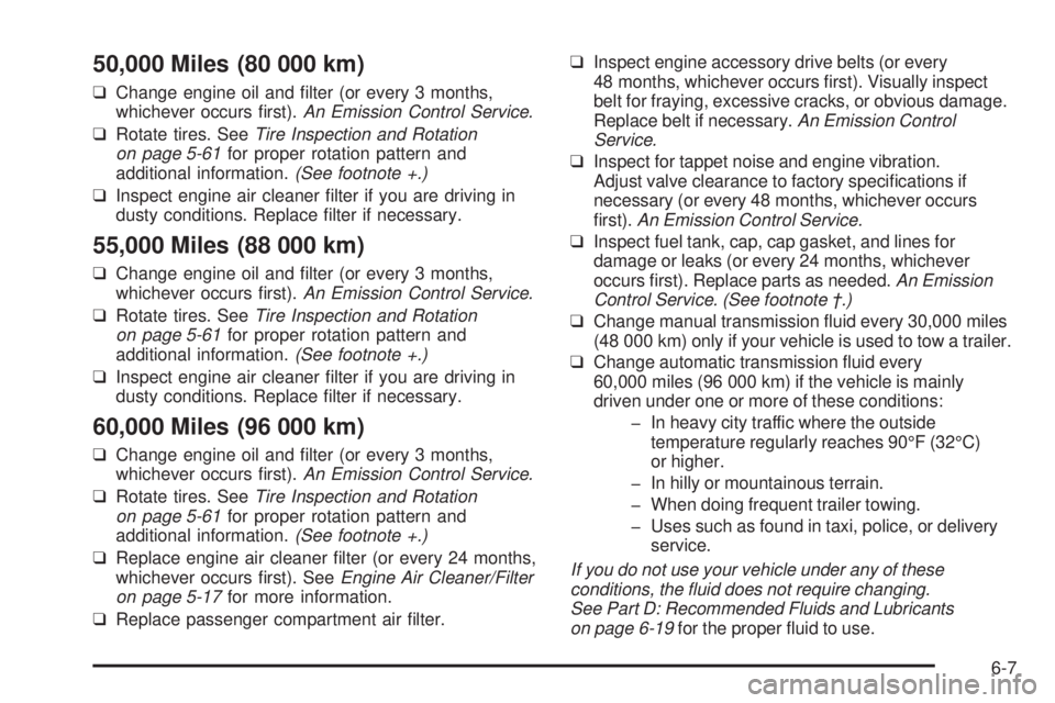 PONTIAC VIBE 2008  Owners Manual 50,000 Miles (80 000 km)
❑Change engine oil and �lter (or every 3 months,
whichever occurs �rst).An Emission Control Service.
❑Rotate tires. SeeTire Inspection and Rotation
on page 5-61for proper 