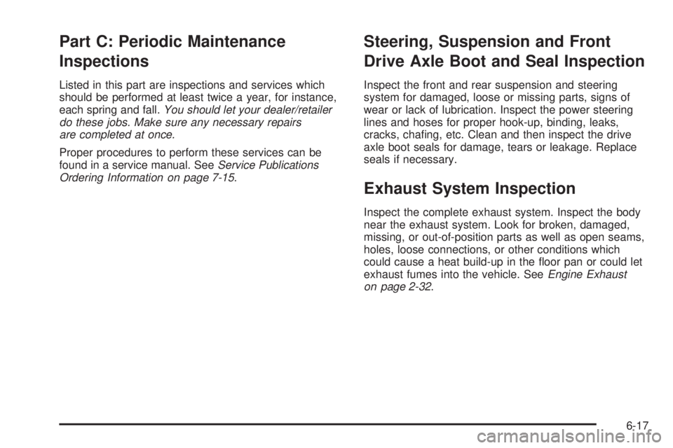 PONTIAC VIBE 2008  Owners Manual Part C: Periodic Maintenance
Inspections
Listed in this part are inspections and services which
should be performed at least twice a year, for instance,
each spring and fall.You should let your dealer