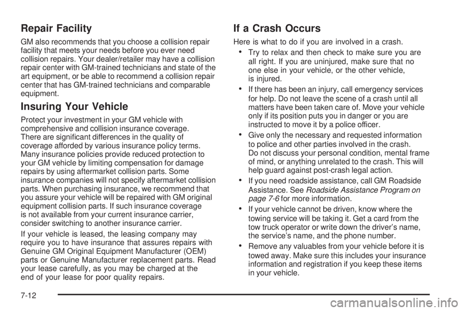 PONTIAC VIBE 2008  Owners Manual Repair Facility
GM also recommends that you choose a collision repair
facility that meets your needs before you ever need
collision repairs. Your dealer/retailer may have a collision
repair center wit
