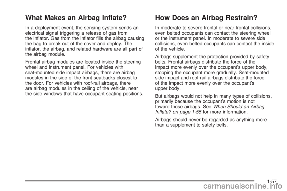 PONTIAC VIBE 2008 Repair Manual What Makes an Airbag In�ate?
In a deployment event, the sensing system sends an
electrical signal triggering a release of gas from
the in�ator. Gas from the in�ator �lls the airbag causing
the bag to 