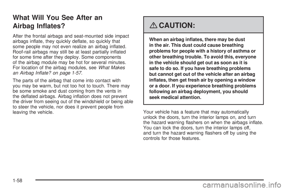 PONTIAC VIBE 2008 Repair Manual What Will You See After an
Airbag In�ates?
After the frontal airbags and seat-mounted side impact
airbags in�ate, they quickly de�ate, so quickly that
some people may not even realize an airbag in�ate
