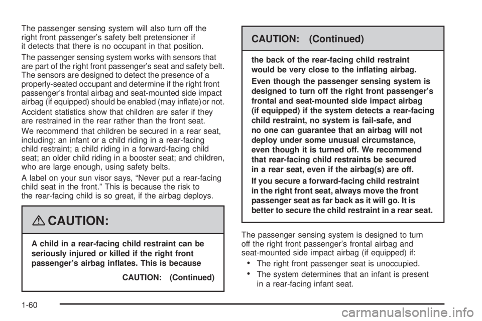 PONTIAC VIBE 2008 Repair Manual The passenger sensing system will also turn off the
right front passenger’s safety belt pretensioner if
it detects that there is no occupant in that position.
The passenger sensing system works with