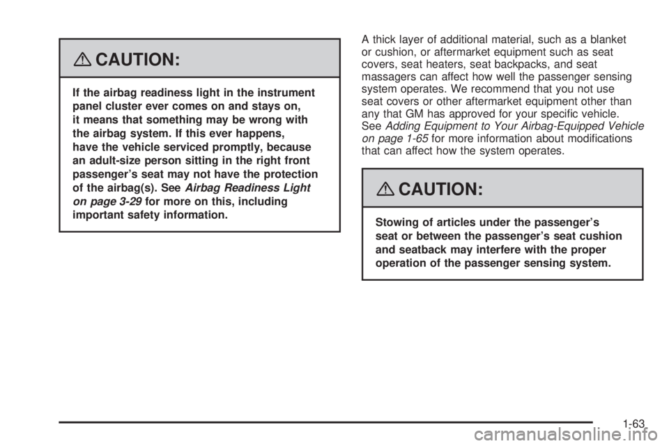 PONTIAC VIBE 2008 Repair Manual {CAUTION:
If the airbag readiness light in the instrument
panel cluster ever comes on and stays on,
it means that something may be wrong with
the airbag system. If this ever happens,
have the vehicle 