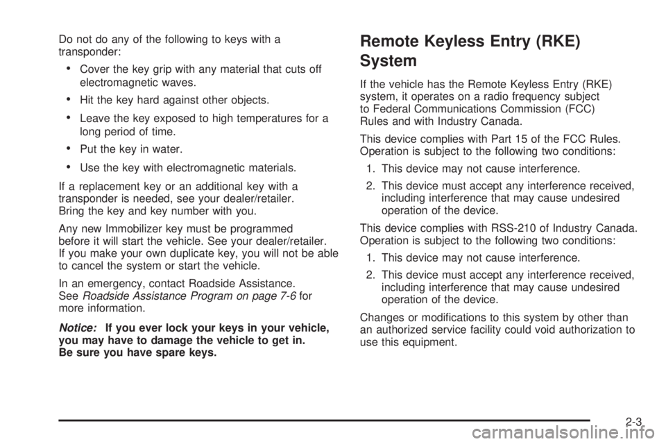 PONTIAC VIBE 2008  Owners Manual Do not do any of the following to keys with a
transponder:
Cover the key grip with any material that cuts off
electromagnetic waves.
Hit the key hard against other objects.
Leave the key exposed to hi