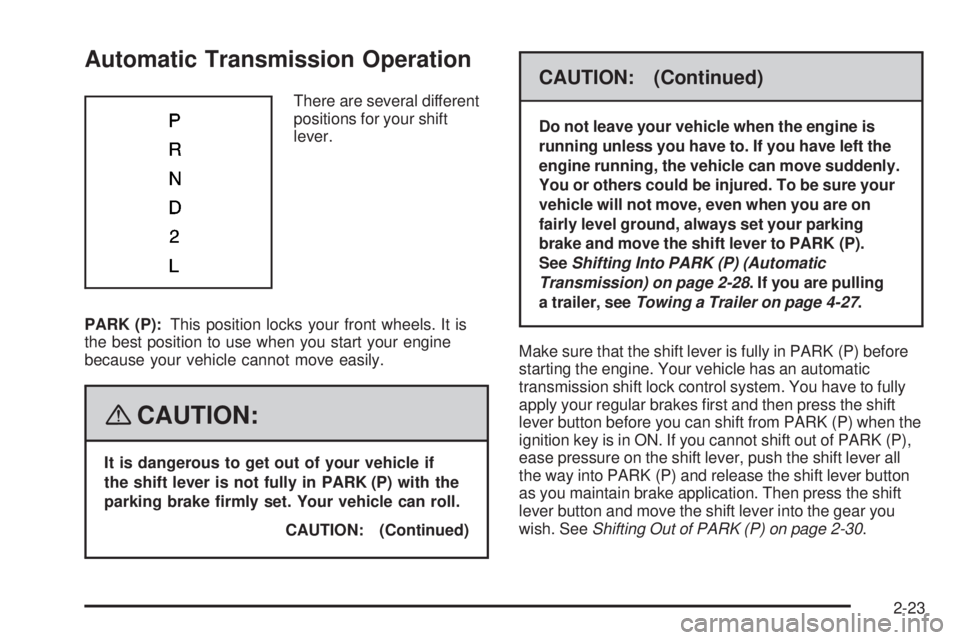 PONTIAC VIBE 2008  Owners Manual Automatic Transmission Operation
There are several different
positions for your shift
lever.
PARK (P):This position locks your front wheels. It is
the best position to use when you start your engine
b